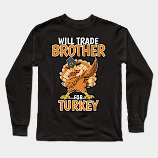 Will Trade Brother For Turkey Funny Thanksgiving Long Sleeve T-Shirt